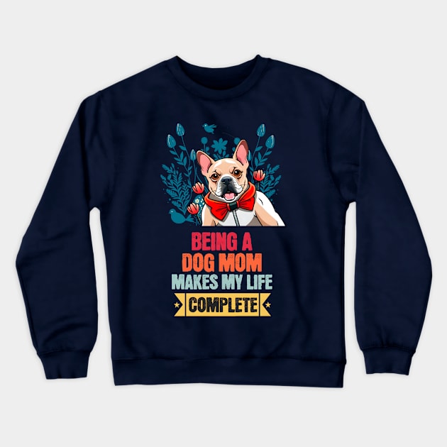 Being a Dog Mom Makes My Life Complete Stickers Crewneck Sweatshirt by Cheeky BB